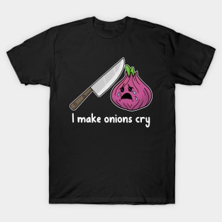 Chef Gift I Make Onions Cry funny cooking shirt T-Shirt